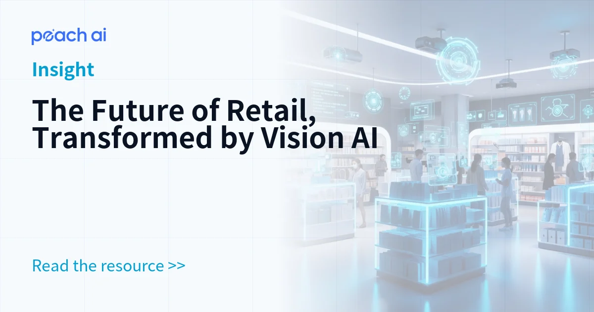 The Future of Retail, Transformed by Vision AI