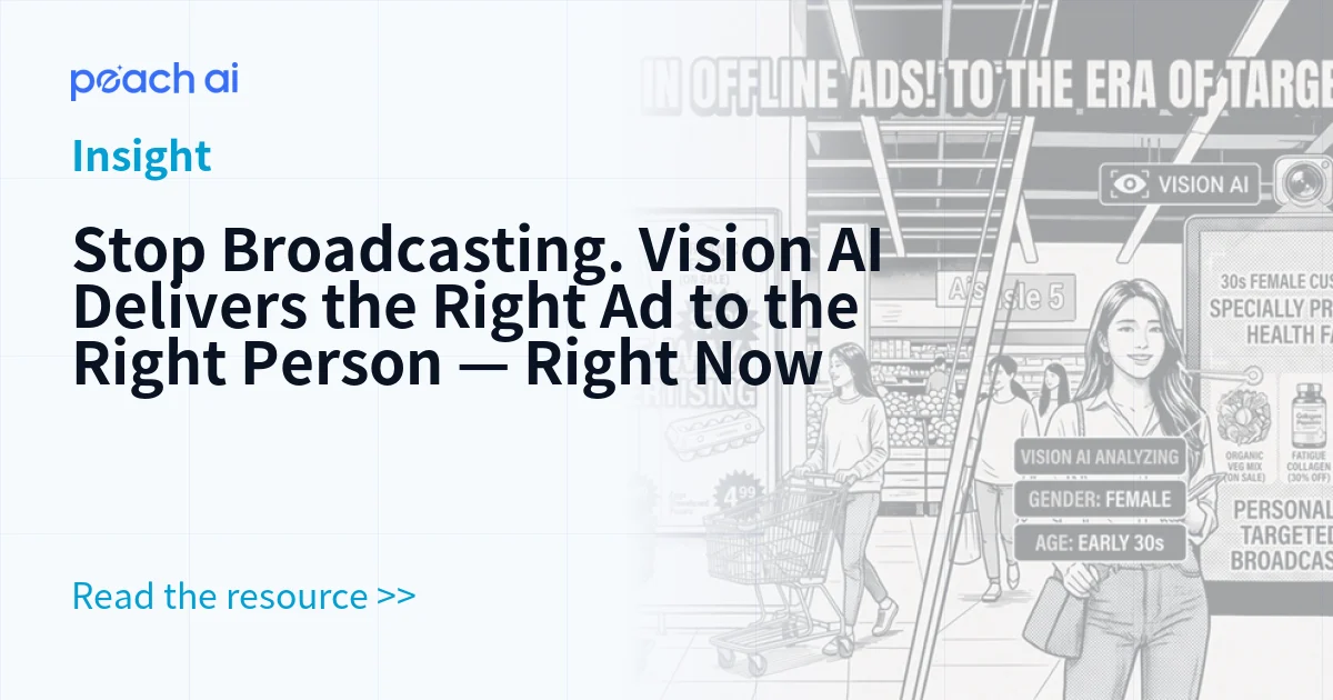 Stop Broadcasting. Vision AI Delivers the Right Ad to the Right Person — Right Now