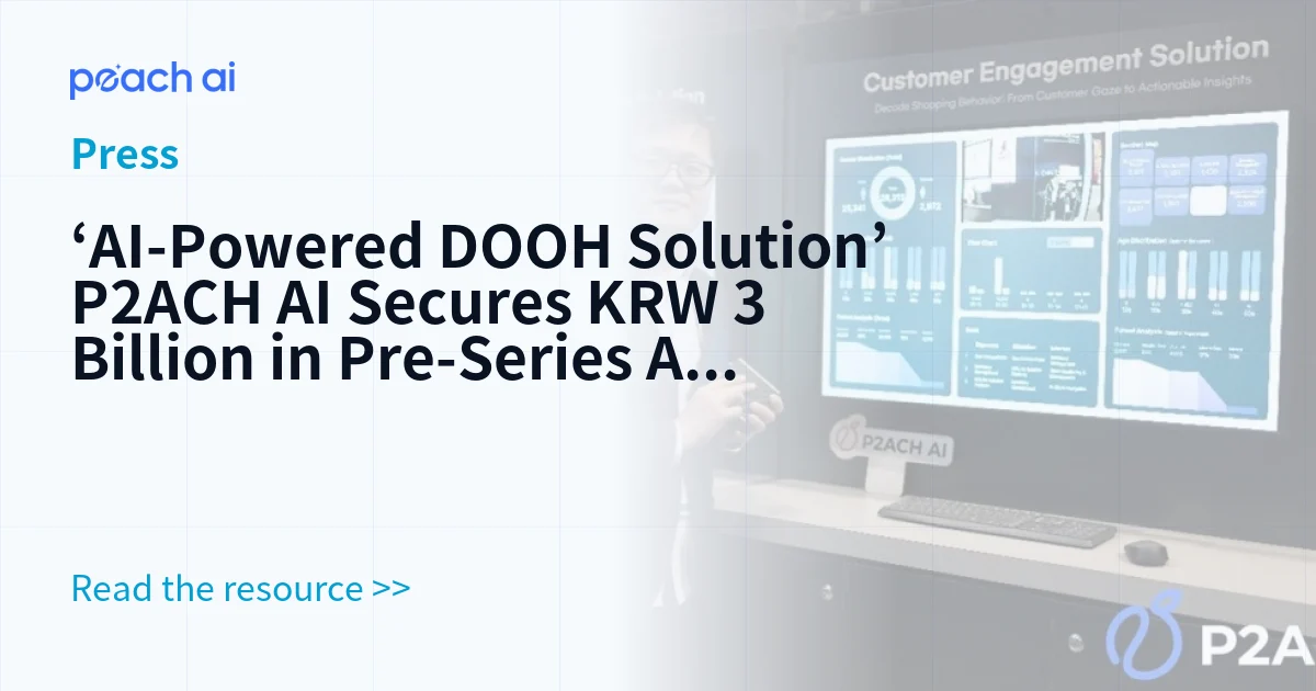 ‘AI-Powered DOOH Solution’ P2ACH AI Secures KRW 3 Billion in Pre-Series A Funding